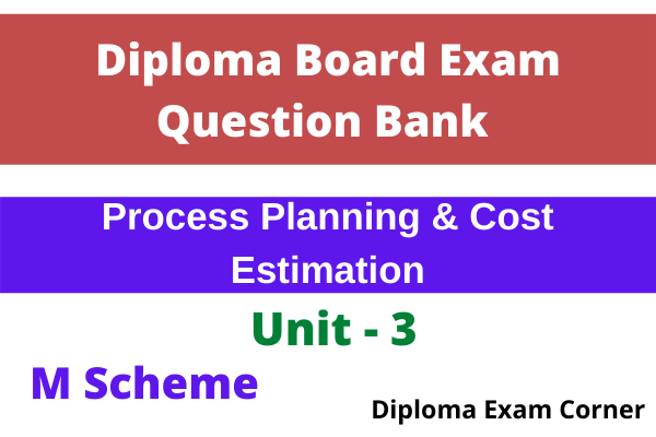 Diploma Process Planning & Cost Estimation important questions, Diploma Process Planning & Cost Estimation Previous year question paper,Diploma Process Planning & Cost Estimation board exam question paper