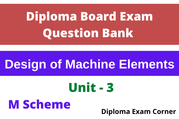 Diploma Design of Machine Elements Important Questions Unit – 3 Based on Previous year diploma board exam question paper