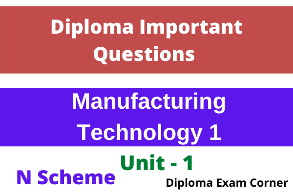 Diploma Manufacturing technology 1 N Scheme important Questions and answers Unit 1