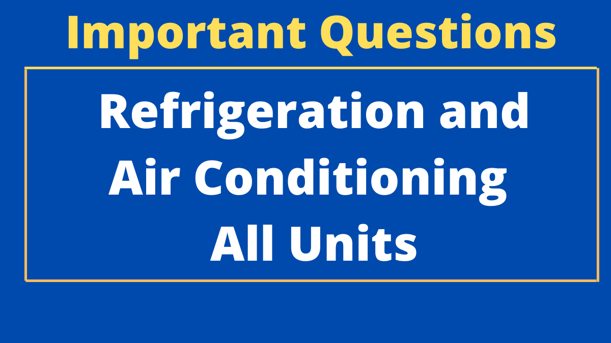 Diploma Refrigeration and Air Conditioning Important Questions