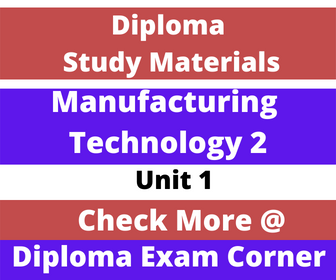 Diploma Manufacturing Technology 2 Three Marks