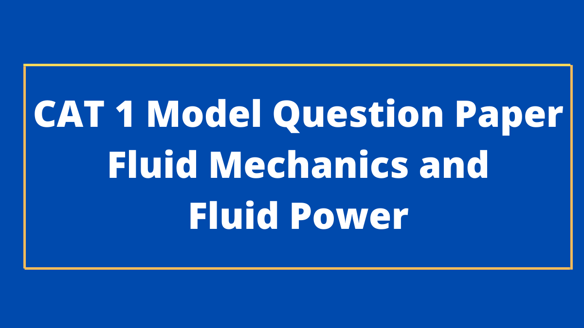 CAT 1 Model Question paper Fluid Mechanics and Fluid Power
