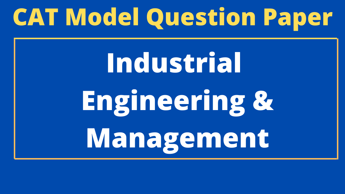 CAT Model Question Paper – Industrial Engineering and Managment