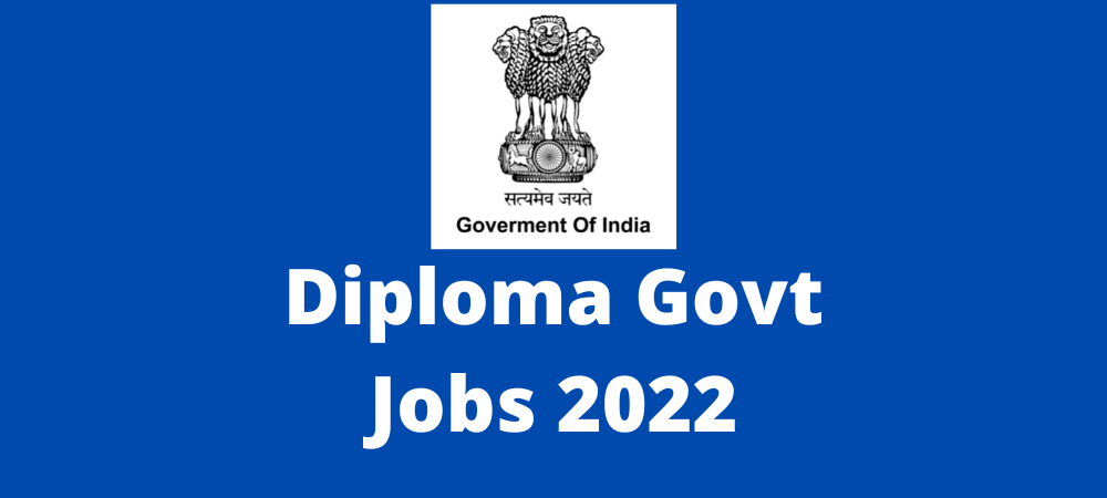 Latest Diploma Govt Jobs 2022 Apply Now – Best Govt Jobs for Diploma Holders