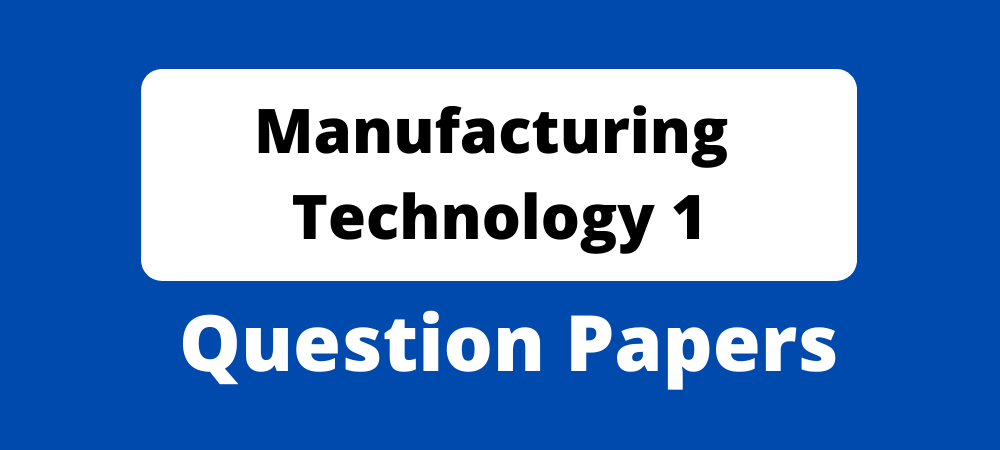 Diploma Manufacturing Technology 1 Question Papers