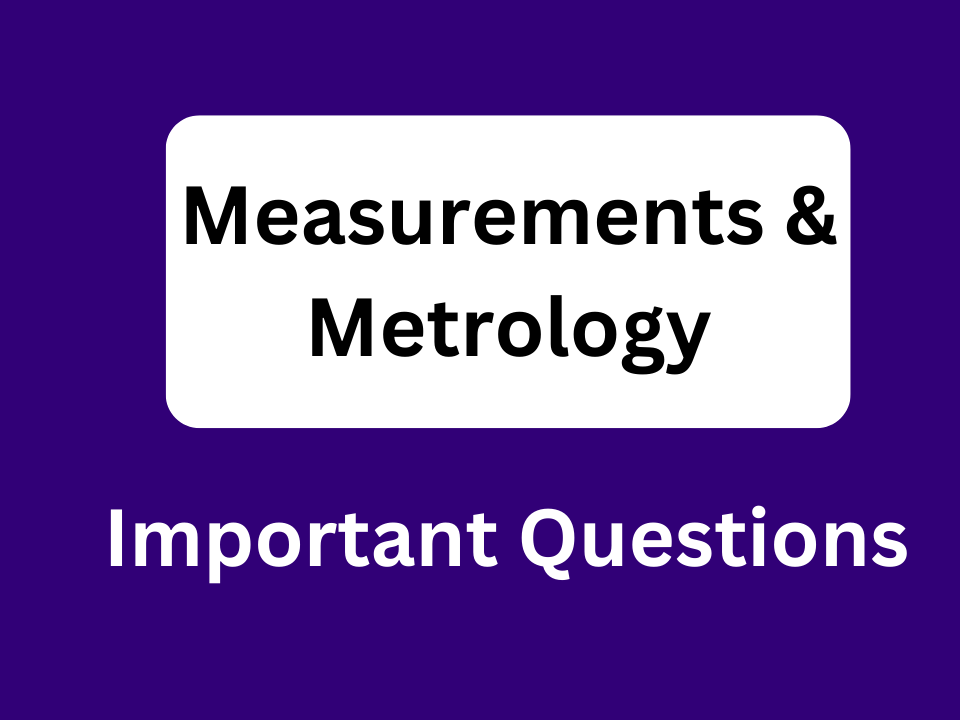 Diploma Measurements and Metrology Important Questions