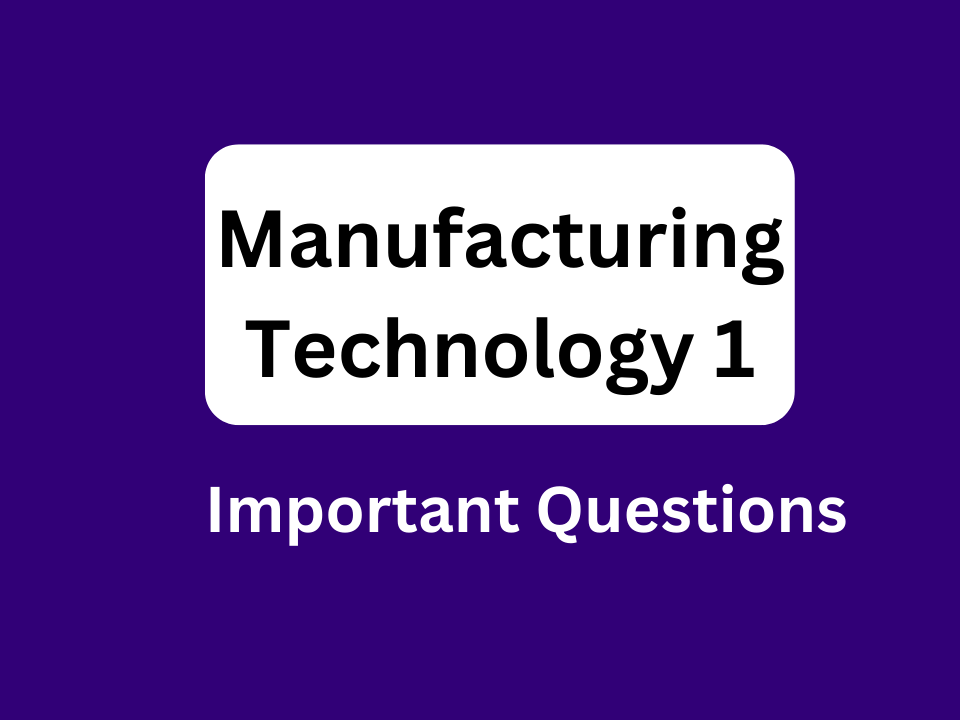 Diploma Manufacturing Technology 1 Important 3 Marks