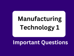 Diploma Manufacturing technology 1 important questions pdf